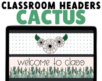 May include: A laptop screen displaying a Google Classroom header with a cactus and floral design. The header reads "Welcome to Class". The text "Classroom Headers Cactus for Google Classroom" is displayed below the laptop.