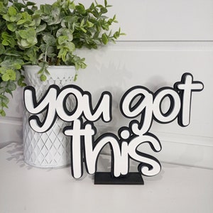 You Got This Standing Sign - 6.9&quot; high x 10.8&quot; wide - DIGITAL FILE