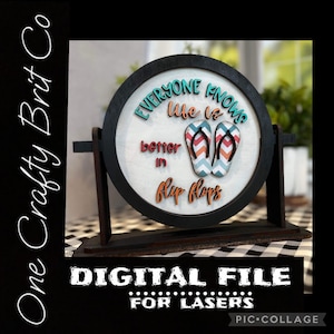 May include: A digital file for laser cutting a round wooden sign with the text "Everyone knows life is better in flip flops" and a pair of colorful flip flops.