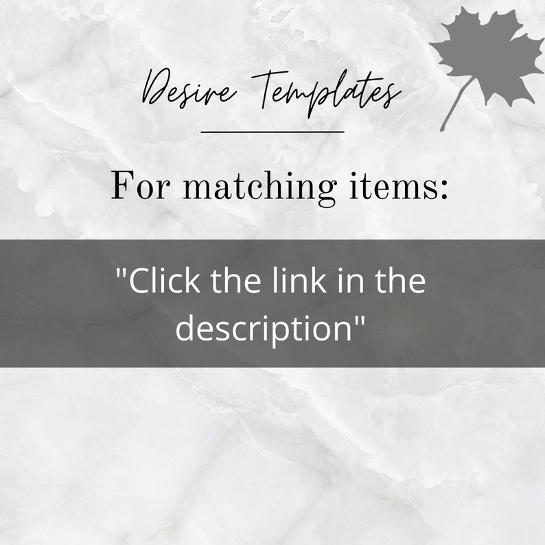 May include: Text on a white marble background with a gray maple leaf in the top right corner. The text reads "Desire Templates" with a line underneath and "For matching items: "Click the link in the description""