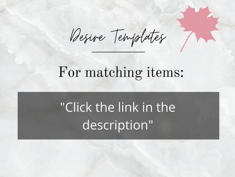 May include: Image with text that reads "Desire Templates" above a horizontal line. Below the line, the text says "For matching items:" and "Click the link in the description" in a gray box. A pink maple leaf is in the upper right corner.