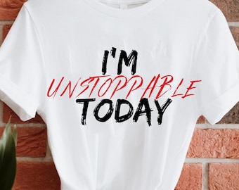 I'm Unstoppable T-Shirt: Motivational Unisex Tee