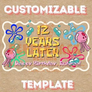 May include: A rectangular graphic design featuring the text CUSTOMIZABLE at the top and TEMPLATE at the bottom. The center displays 12 YEARS LATER and Happy Birthday, Aubree! surrounded by blue and pink jellyfish illustrations and teal bubbles.