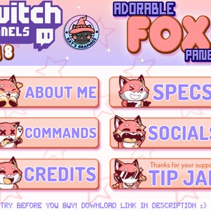 May include: A set of 18 Twitch panels featuring a cute cartoon fox in various poses. The panels include titles such as "About Me", "Commands", "Specs", "Socials", "Credits", and "Tip Jar".