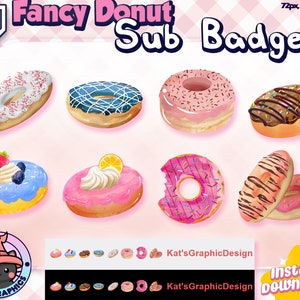 May include: A set of 10 digital illustrations of donut-themed Twitch sub badges. The badges feature various donut designs with toppings like sprinkles, chocolate, and whipped cream. The text "Fancy Donut Sub Badges" is at the top of the image. The text "Kat'sGraphicDesign" appears twice at the bottom of the image. The text "Instant Download!" appears at the bottom right of the image.