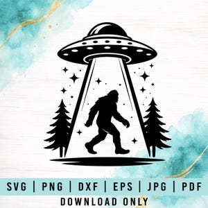 May include: Black and white graphic of Bigfoot being beamed up by a UFO. The design includes a flying saucer, a silhouette of Bigfoot, two pine trees, and stars. The text at the bottom reads "SVG | PNG | DXF | EPS | JPG | PDF DOWNLOAD ONLY."