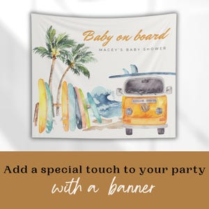 May include: A white banner with a yellow and orange vintage van with surfboards on top. The text "Baby on board" and "Macey's Baby Shower" is printed on the banner. Palm trees are in the background.