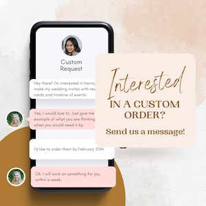 May include: A screenshot of a mobile phone displaying a chat conversation about custom wedding invitations. The text reads "Custom Request" and includes details about ordering wedding invitations, RSVP cards, and timelines. The text also includes a deadline of February 20th. The image also includes the text "Interested in a custom order? Send us a message!"