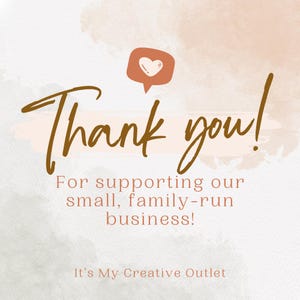 May include: A watercolor background with a brown thank you message and a speech bubble with a heart. The text reads "Thank you! For supporting our small, family-run business! It's My Creative Outlet."