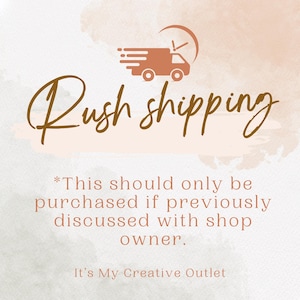 May include: A graphic with a stylized delivery truck and the text "Rush shipping" in brown lettering. The text below reads "*This should only be purchased if previously discussed with shop owner. It's My Creative Outlet."