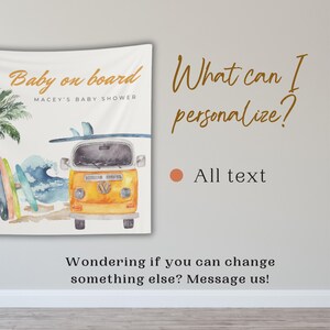 May include: A white background with a watercolor illustration of a yellow vintage van with surfboards on top. The text "Baby on board" and "Macey's Baby Shower" is written in brown text. The text "What can I personalize?" is written in brown text. A brown circle with the text "All text" is below the text. The text "Wondering if you can change something else? Message us!" is written in black text.