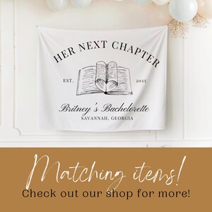 May include: White fabric banner with black text that reads "HER NEXT CHAPTER EST. 2025 Britney's Bachelorette SAVANNAH, GEORGIA". A black and white illustration of an open book with a heart shape in the middle is above the text.