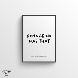 Gonnae No Dae That - Scottish Word Print - Scottish Saying, Typography Print, - Scotland Slang Print, Wall Art, Gift, Home Decor