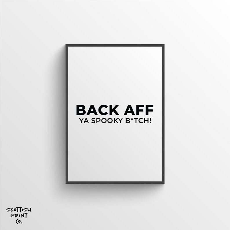 May include: Black and white printable art print with the text "BACK OFF YA SPOOKY B*TCH!" in a black frame.