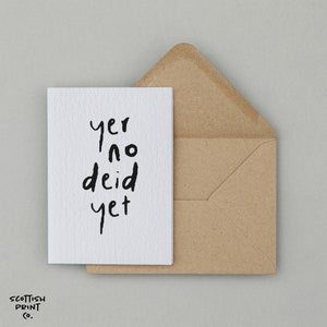 Yer No Deid Yet - Scottish Cards - Funny Scottish Cards - Scottish Birthday Cards - Funny Birthday Card - Scottish Greeting Cards