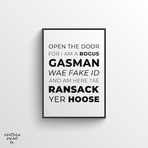 May include: Black and white text art print with the text "Open the door for I am a bogus gasman wae fake ID and am here tae ransack yer hoose".