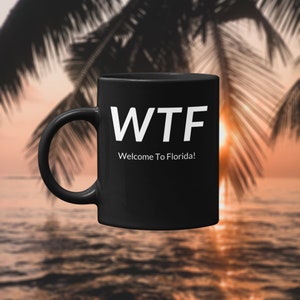 WTF Funny Black mug 11oz | Sarcastic | Offensive | Retro | Vintage | Hippie | Redneck | Ironic | Rude | Welcome To Florida