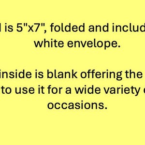 May include: A folded card, measuring 5" x 7", with a white envelope. The inside is blank, suitable for various occasions. The text on the card describes the size and features.