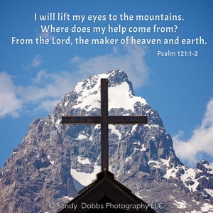 Psalm 121-1-2, Christian Inspirational Wall Art, Cross on the Mountain, Grand Teton Mountain National Park, Wyoming Landscape Photography