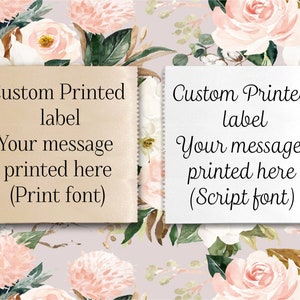 May include: Two white labels with a floral background. The labels have the text "Custom Printed label" and "Your message printed here" with the words "Print font" and "Script font" in parentheses.