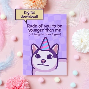 Carte d'anniversaire drôle de chat en téléchargement numérique | Vous êtes impoli d'être plus jeune que moi | Cadeau amusant pour petit ami, petite amie, mari - elle ou lui