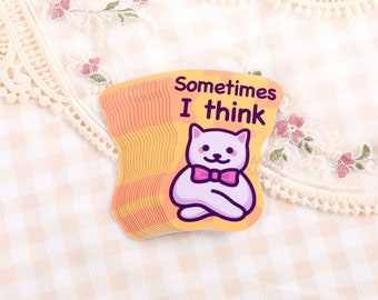 Funny Cat Meme Vinyl Sticker | Sometimes I Think | Cute Waterproof Sticker for Water Bottle, Phone, Laptop, Car Bumper