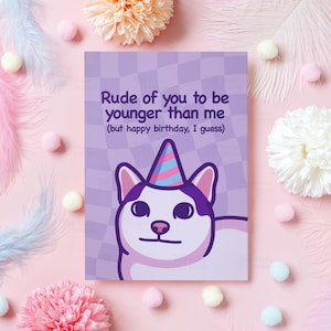 Funny Cat Birthday Card | Rude of You to Be Younger Than Me but Happy Birthday | Humorous Birthday Gift for Someone Younger, Her, Him | A6