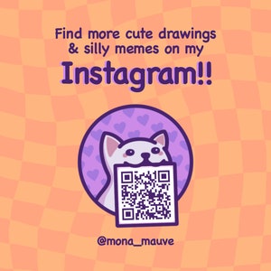 May include: A white cartoon cat with pink ears and a pink nose holding a QR code in its mouth. The cat is in a purple circle with pink hearts. The text "Find more cute drawings & silly memes on my Instagram!!" is at the top of the image. The text "@mona_mauve" is at the bottom of the image.