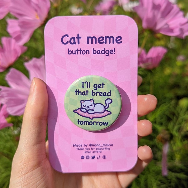 Funny Cat Button Badge | I'll Get That Bread Tomorrow | 38mm (1.5") Round Button Pin | Cute & Wholesome Cat Meme | Gift for Her or Him