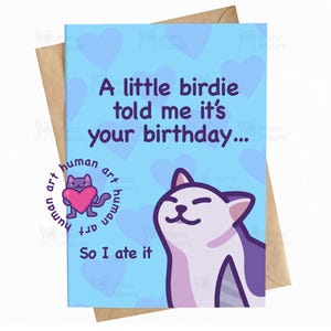May include: A rectangular birthday greeting card with a light blue background featuring a pattern of darker blue hearts. The text reads A little birdie told me it's your birthday... So I ate it. A cartoon cat is illustrated in the bottom right.