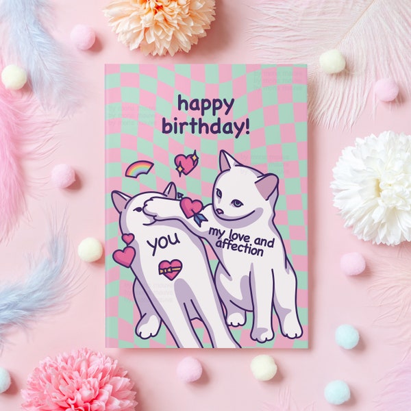 Lustige Geburtstagskarte | Katze Meme | Liebe & Zuneigung | Alles Gute zum Geburtstag! | Süßes Geburtstagsgeschenk für Freundin, Freund, Mann, Frau, sie, ihn