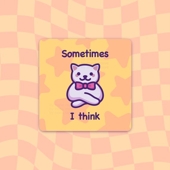 Funny Cat Meme Vinyl Sticker Sometimes I Think Square - Etsy Canada Funny Cat Meme Vinyl Sticker Sometimes I Think Square - Etsy Canada