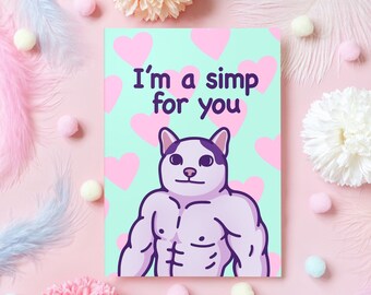 May include: A greeting card with the text "I'm a simp for you" and a cartoon cat with a muscular physique. The background is light teal with pink hearts. The card is surrounded by pink and white decorative elements.
