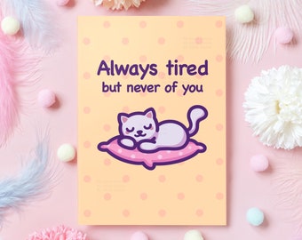 Cute Cat Love Card | Always Tired, but Never of You! | Cat Meme Card For Husband, Wife, Boyfriend, Girlfriend | Gift for Her or Him