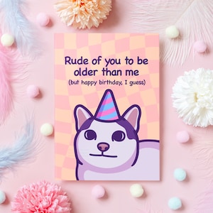 Lustige Katzen Geburtstagskarte | Unhöflich von Ihnen, älter als ich zu sein, aber alles Gute zum Geburtstag | Höfliches Katzen Meme Geschenk zum Geburtstag für Jemanden Älteren - Sie oder Ihn