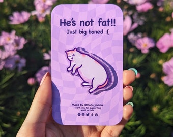 Funny Cat Meme Acrylic Pin | He's Not Fat, Just Big Boned | 40mm Acrylic Badge, Butterfly Clutch | Funny, Sustainable & Eco-Friendly Gift