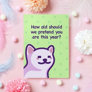 Carte d’anniversaire drôle | Quel âge devrions-nous prétendre que vous avez ? | Cadeau d'anniversaire de chat pour meilleur ami, petit ami, petite amie, mari – elle ou lui