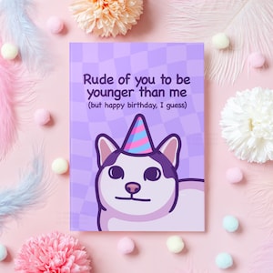 Carte d'anniversaire drôle de chat | Vous êtes désagréable d'être plus jeune que moi mais joyeux anniversaire | Cadeau d'anniversaire humoristique pour une personne plus jeune, elle, lui A6/A5