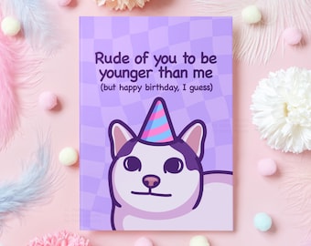 Funny Cat Birthday Card | Rude of You to Be Younger Than Me but Happy Birthday | Humorous Birthday Gift for Someone Younger, Her, Him A6/A5