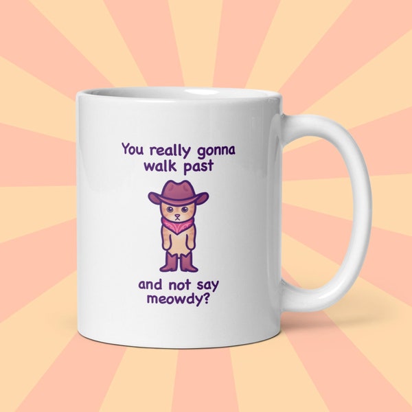 Funny Cat Meme Mug | Cowboy Cat | "Meowdy" Ceramic Mug | Unique Gift for Best Friend, Girlfriend, Boyfriend - Her or Him