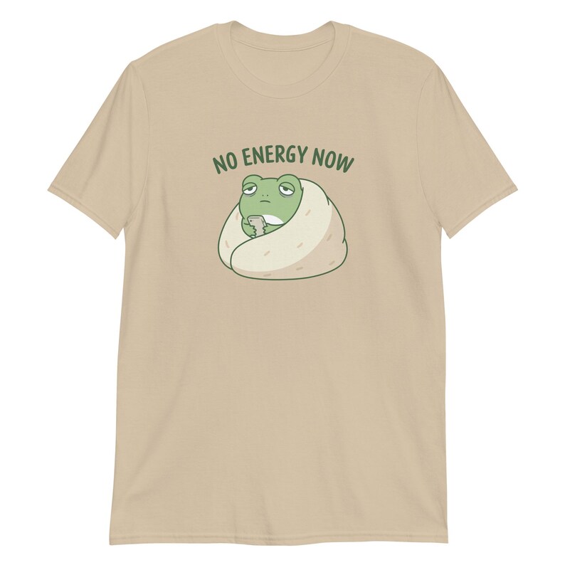 No Energy Now Shirt, Funny Frog T-Shirt, Self Care Mental Health Awareness Tee, Relatable Brain Fog Unisex T-Shirt Sand