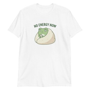 No Energy Now Shirt, Funny Frog T-Shirt, Self Care Mental Health Awareness Tee, Relatable Brain Fog Unisex T-Shirt White