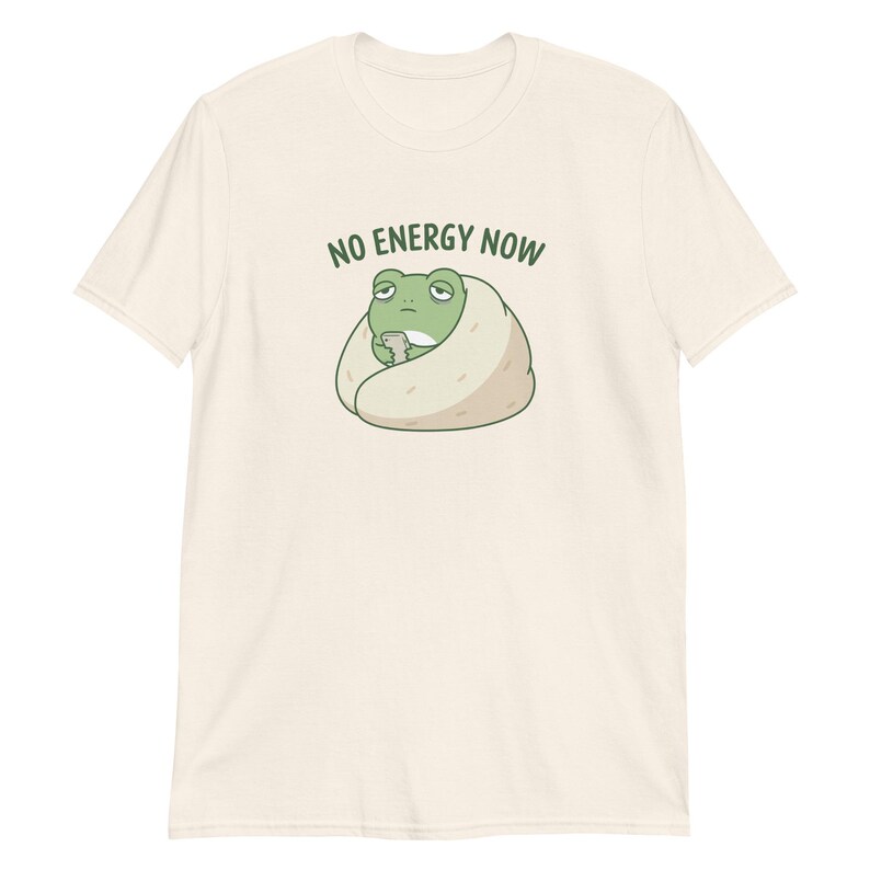No Energy Now Shirt, Funny Frog T-Shirt, Self Care Mental Health Awareness Tee, Relatable Brain Fog Unisex T-Shirt Natural