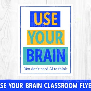 May include: A rectangular sign with a white background and a thin blue border. The text USE YOUR BRAIN is displayed in three stacked colored rectangles: blue, yellow, and teal. Below this, the text You don't need AI to think is printed.