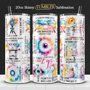Könnte beinhalten: Ein weißer, schlanker 20oz-Becher mit einem Sublimationsdesign, das ein Auge mit Regenbogen-Aquarell-Akzenten zeigt. Der Becher trägt den Text "Take care of your eyes", "It's an optometrist", "Think you wouldn't understand", "Coffee first then optometry", "Silence is the best response to a fool", und "I can't fix stupid but I can help you see it".