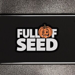 Full of Seed Sticker  | Dishwasher Safe | UV Resistant | Scratch Proof | Waterproof