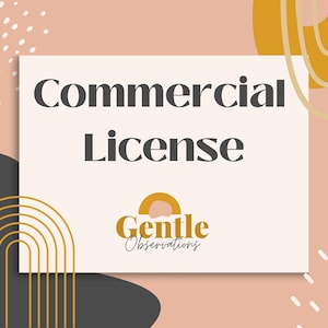 May include: A rectangular graphic featuring the text Commercial License in dark gray serif font. Below the text is a logo with a mustard yellow arch and the words Gentle Observations in a combination of bold serif and cursive script fonts.