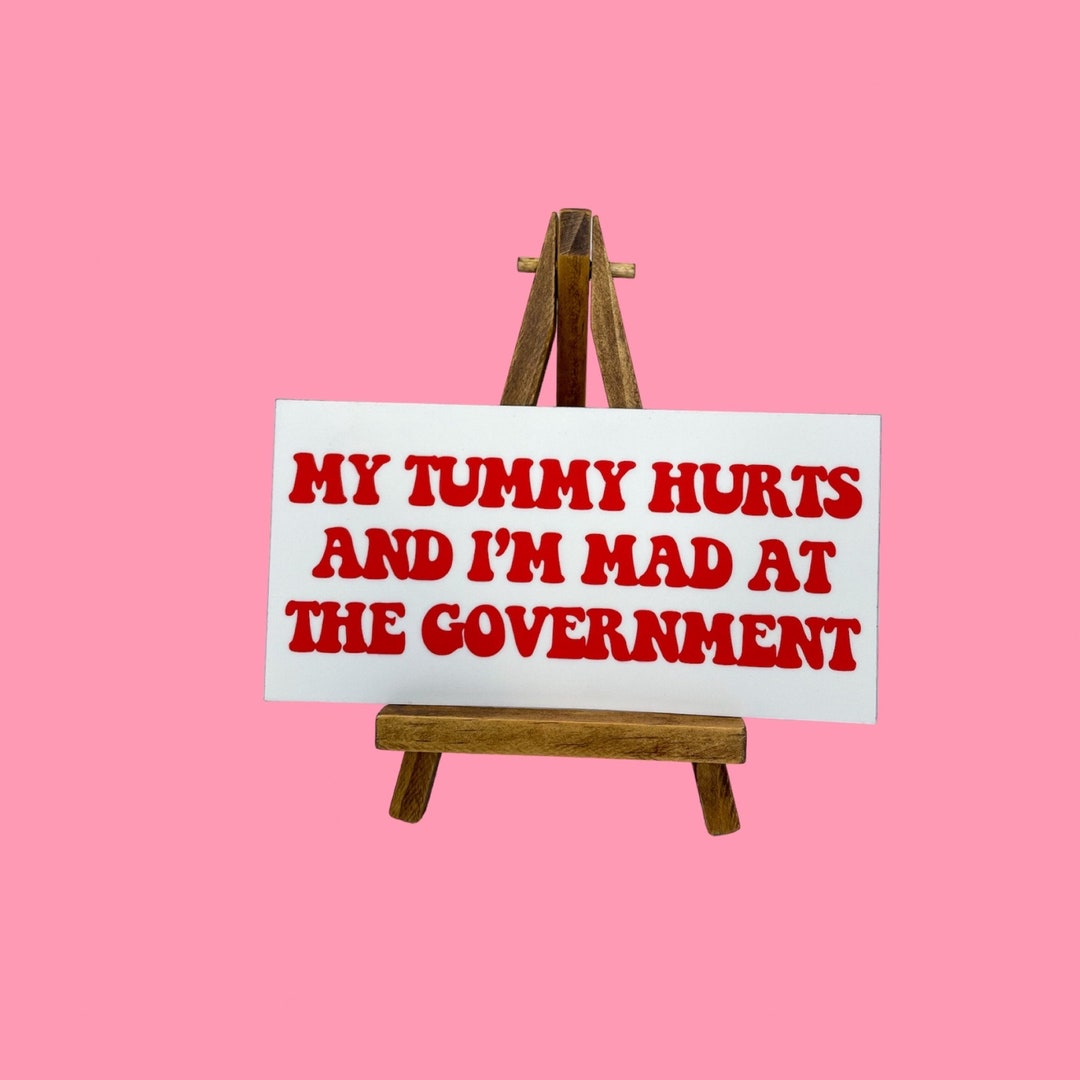 Tummy Hurts Bumper Funny Bumper Political Bumper, Meme