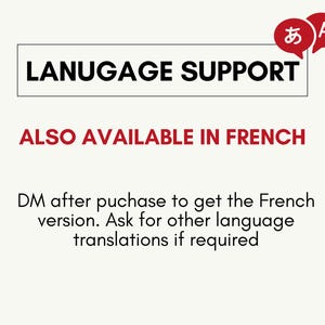 May include: A white text box with the words "LANUGAGE SUPPORT" in black text. Below the box, the text "ALSO AVAILABLE IN FRENCH" is in red. Below that, the text "DM after purchase to get the French version. Ask for other language translations if required" is in black.