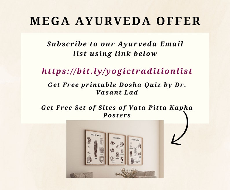 May include: A digital illustration of three posters with the text "Sites of Vata", "Sites of Pitta", and "Sites of Kapha". The posters are framed and hanging on a white wall. The text "MEGA AYURVEDA OFFER" is at the top of the image. The text "Subscribe to our Ayurveda Email list using link below" is below the title. The text "https://bit.ly/yogictraditionlist" is below the subscription text. The text "Get Free printable Dosha Quiz by Dr. Vasant Lad" is below the link. The text "Get Free Set of Sites of Vata Pitta Kapha Posters" is below the Dosha Quiz text.